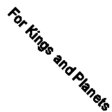 For Kings and Planets By Ethan Canin